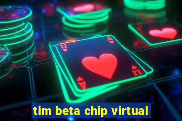 tim beta chip virtual